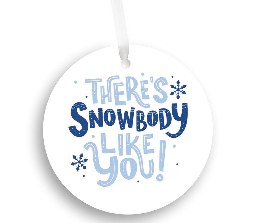 "Snowbody like you" Ornament